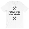 work the shaft T-Shirt
