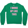 i woke up like this Crewneck Sweatshirt