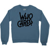 who cares Crewneck Sweatshirt
