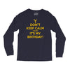 keep calm cause it s my birthday Long Sleeve Shirts