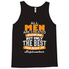 all men are created equal but only the best are born in september Tank Top