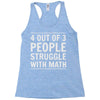 4 out of 3 people struggle with math Racerback Tank