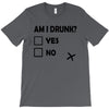 am i drunk T-Shirt