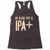 my blood type is ipa+ Racerback Tank