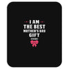 I Am The Best Mother's Day Gift Ever Mousepad