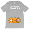 Waiting for Player 3 Gamer T-Shirt