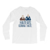 haters gonna hate Long Sleeve Shirts