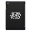 I'm Your Mother's Day Gift Dad Says You're Welcome iPad Mini