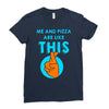 me and pizza are like this Ladies Fitted T-Shirt