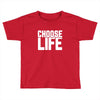 Choose Life Toddler T-shirt