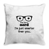 i'm not a nerd i'm just smarter than you Throw Pillow
