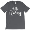 go away T-Shirt