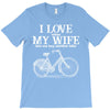 i love when my wife lets me buy another bike T-Shirt