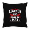 Legends Are Born In May Throw Pillow