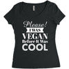 please i was vegan before it was cool Women's Triblend Scoop T-shirt