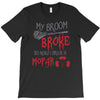 my broom broke so now i drive a mopar T-Shirt