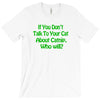 cat shirt if you don't talk to your cat about cat nip who will funny t T-Shirt