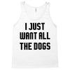 I Want All The Dogs Tank Top