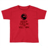 keep calm and kill him Toddler T-shirt