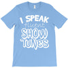 I Speak Fluent Show Tunes T-Shirt