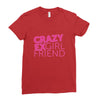 crazy exgirl friend Ladies Fitted T-Shirt