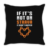 if it's not on strava it didn't happen Throw Pillow