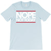 nope not today best trending T-Shirt