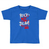 rock's not dead you are Toddler T-shirt