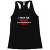 i may be wrong Racerback Tank