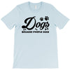 Dogs Because People Suck T-Shirt
