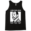 i am too old for this shit Tank Top