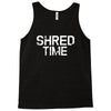 shred time Tank Top