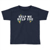 Help Me Help You Toddler T-shirt