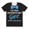 I'm Your Mother's Day Gift Dad Says You Are Welcome Baby Boy All Over Women's T-shirt