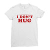 I Don't Hug Ladies Fitted T-Shirt