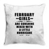 February Girls Are Sunshine Mixed With A Little Hurricane Throw Pillow
