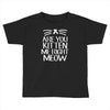 are you kitten me Toddler T-shirt