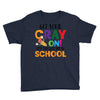 Get Your Cray On It's Last Day Of School Youth Tee