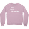 just living livin the dream Crewneck Sweatshirt