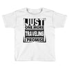 Just One More Traveling I Promise Toddler T-shirt