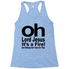 oh lord jesus it's a fire Racerback Tank