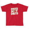 riots not diets Toddler T-shirt