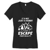 It's Not Just A Hobby It Is My Escape From Reality Women's V-Neck T-Shirt