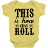 this is how we roll Baby Onesie