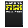 born to fish forced to work iPad Mini