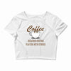 coffee required Crop Top