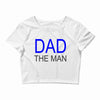 dad the man Crop Top