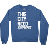 this city need superhero Crewneck Sweatshirt