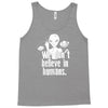 aliens we dont believe in humans Tank Top