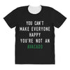 You Can't Make Everyone Happy You're Not an Avacado All Over Women's T-shirt